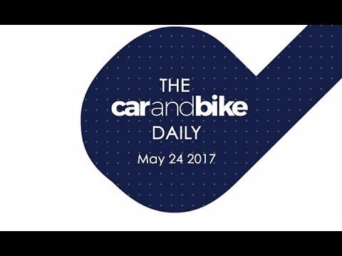 The CNB Daily - May 24, 2017 | NDTV CarAndBike
