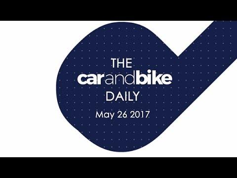 The CNB Daily - May 26, 2017 | NDTV CarAndBike