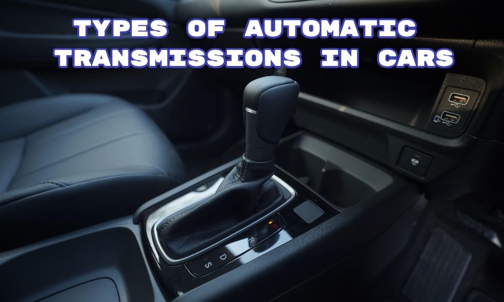 Types Of Automatic Transmissions In Cars: Which One Is Best For You? Types Of Automatic Transmissions In Cars: Which One Is Best For You?