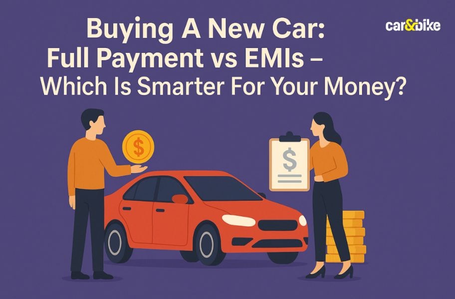 Buying A New Car: Full Payment vs EMIs – Which Is Smarter For Your Money? Buying A New Car: Full Payment vs EMIs – Which Is Smarter For Your Money?
